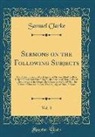Samuel Clarke - Sermons on the Following Subjects, Vol. 3