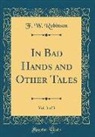 F. W. Robinson - In Bad Hands and Other Tales, Vol. 3 of 3 (Classic Reprint)