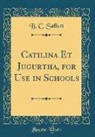 B. C. Sallust - Catilina Et Jugurtha, for Use in Schools (Classic Reprint)