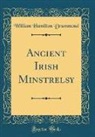 William Hamilton Drummond - Ancient Irish Minstrelsy (Classic Reprint)