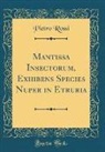 Pietro Rossi - Mantissa Insectorum, Exhibens Species Nuper in Etruria (Classic Reprint)
