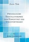 Ernst Sommerfeldt - Physikalische Kristallographie vom Standpunkt der Strukturtheorie (Classic Reprint)