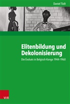 Daniel Tödt, Gunilla Budde, Diete Gosewinkel, Dieter Gosewinkel, Paul Nolte, Paul Nolte u a... - Elitenbildung und Dekolonisierung