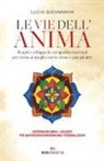 Lucia Giovannini - Le vie dell'anima. Scopri e sviluppa le tue qualità essenziali per vivere al meglio con te stesso e con gli altri
