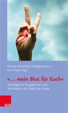 Michae Hüttenhoff, Michael Hüttenhoff, Wolfgang Kraus, Kar Meyer, Karlo Meyer - "... mein Blut für Euch"