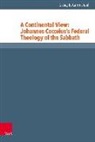 Casey B Carmichael, Casey B. Carmichael - A Continental View: Johannes Cocceius's Federal Theology of the Sabbath
