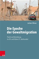 Jochen Oltmer - Die Epoche der Gewaltmigration