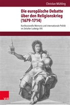 Christian Mühling - Die europäische Debatte über den Religionskrieg (1679-1714)