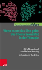 Ulric Clement, Ulrich Clement, Ann-Marlene Henning, Uw Britten, Uwe Britten - Wenn es um das Eine geht: das Thema Sexualität in der Therapie