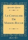 Alexandre Dumas - Le Chevalier De Maison-Rouge (Classic Reprint)