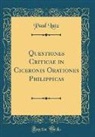Paul Lutz - Questiones Criticae in Ciceronis Orationes Philippicas (Classic Reprint)