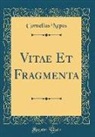 Cornelius Nepos - Vitae Et Fragmenta (Classic Reprint)