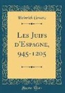 Heinrich Graetz - Les Juifs d'Espagne, 945-1205 (Classic Reprint)