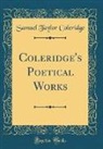 Samuel Taylor Coleridge - Coleridge's Poetical Works (Classic Reprint)