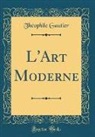 Théophile Gautier - L'Art Moderne (Classic Reprint)