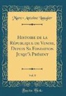 Marc-Antoine Laugier - Histoire de la République de Venise, Depuis Sa Fondation Jusqu'à Présent, Vol. 8 (Classic Reprint)