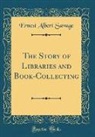 Ernest Albert Savage - The Story of Libraries and Book-Collecting (Classic Reprint)