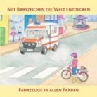Vivian König, Juliane Buneß - Mit Babyzeichen die Welt entdecken: Fahrzeuge in allen Faben