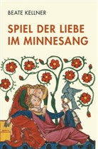 Beate Kellner - Spiel der Liebe im Minnesang