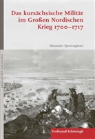 Alexander Querengässer, Horst Carl, Stig Förster, Mari Fritsche, Maria Fritsche, Christa Hämmerle... - Das kursächsische Militär im Großen Nordischen Krieg 1700-1717
