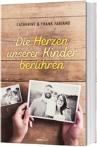 Catherin Fabiano, Catherine Fabiano, Catherine und Frank Fabiano, Frank Fabiano - Die Herzen unserer Kinder berühren