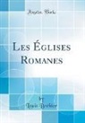 Louis Brehier, Louis Bréhier - Les Églises Romanes (Classic Reprint)