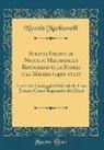 Niccolò Machiavelli - Scritta Inediti di Niccolò Machiavelli Risguardanti la Storia e la Milizia (1499-1512)