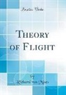 Richard Von Mises - Theory of Flight (Classic Reprint)