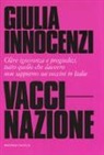Giulia Innocenzi - VacciNazione. Oltre ignoranza e pregiudizi, tutto quello che davvero non sappiamo sui vaccini in Italia