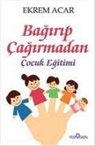 Ekrem Acar - Bagirip Cagirmadan Cocuk Egitimi