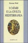 Simone Weil, G. Gaeta, G. L. Podestà - I Catari e la civiltà mediterranea - Seguito da Chanson de la croisade albigeoise