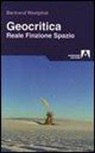 Bertrand Westphal, M. Guglielmi - Geocritica. Reale finzione spazio