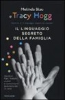 Melinda Blau, Tracy Hogg - Il linguaggio segreto della famiglia. Genitori, figli, fratelli: vivere e comunicare serenamente a casa