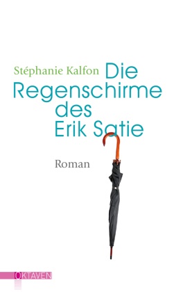 Stéphanie Kalfon, Nathalie Mälzer - Die Regenschirme des Erik Satie - Roman