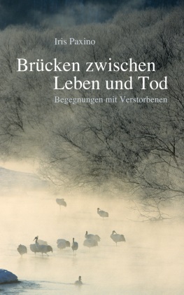 Iris Paxino - Brücken zwischen Leben und Tod - Begegnungen mit Verstorbenen