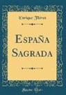 Enrique Flórez - España Sagrada (Classic Reprint)