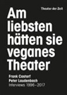 Fran Castorf, Frank Castorf, Pete Laudenbach, Peter Laudenbach, Bert Naumann - Am liebsten hätten sie veganes Theater