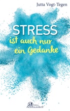 Jutta Vogt-Tegen - Stress ist auch nur ein Gedanke