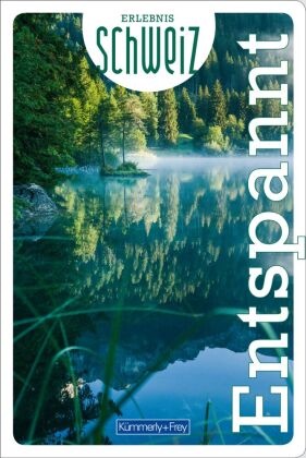 Hallwag Kümmerly+Frey AG, Hallwa Kümmerly+Frey AG, Hallwag Kümmerly+Frey AG - Kümmerly+Frey Erlebnis Schweiz Entspannt - Freizeitführer - Inspirationsbuch mit Entspannungsorten für jeden Geschmack in der gesamten Schweiz