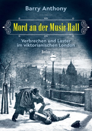 Barry Anthony - Mord an der Music Hall - Verbrechen und Laster im viktorianischen London. Deutsche Erstausgabe
