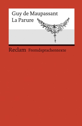 Guy de Maupassant - La Parure - Französischer Text mit deutschen Worterklärungen. B1-B2 (GER)
