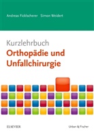 Andrea Ficklscherer, Andreas Ficklscherer, Simon Weidert - Kurzlehrbuch Orthopädie und Unfallchirurgie