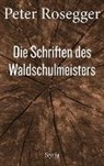 Peter Rosegger, Daniel Strigl, Daniela Strigl, Wagner, Wagner, Karl Wagner - Die Schriften des Waldschulmeisters