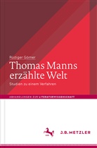Rüdiger Görner - Thomas Manns erzählte Welt; .