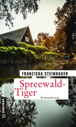 Franziska Steinhauer - Spreewald-Tiger - Peter Nachtigalls 11. Fall. Kriminalroman
