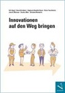 David Griesbach, Ste Kaudela-Baum, Stephanie Kaudela-Baum, Pierre-Yves Kocher, Jens O. Meissner, Seraina Mohr... - Innovationen auf den Weg bringen
