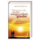 Reinhard Körner - Warum ich an das ewige Leben glaube