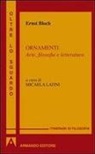 Ernst Bloch - Ornamenti. Arte, filosofia e letteratura