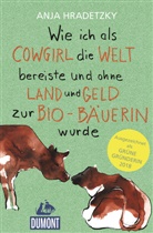 Hans von der Hagen, Anj Hradetzky, Anja Hradetzky, Hans von der Hagen - Wie ich als Cowgirl die Welt bereiste und ohne Land und Geld zur Bio-Bäuerin wurde
