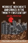 Joerg Dutta Nowak, Peter Birke, Madhumita Dutta, J. Nowak, Joerg Nowak, Jorg Nowak... - Workers'' Movements and Strikes in the Twenty-First Century